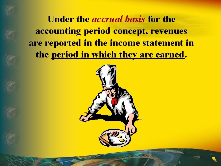 Under the accrual basis for the accounting period concept, revenues are reported in the