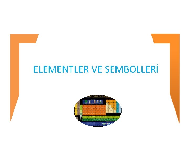 ELEMENTLER VE SEMBOLLERİ 