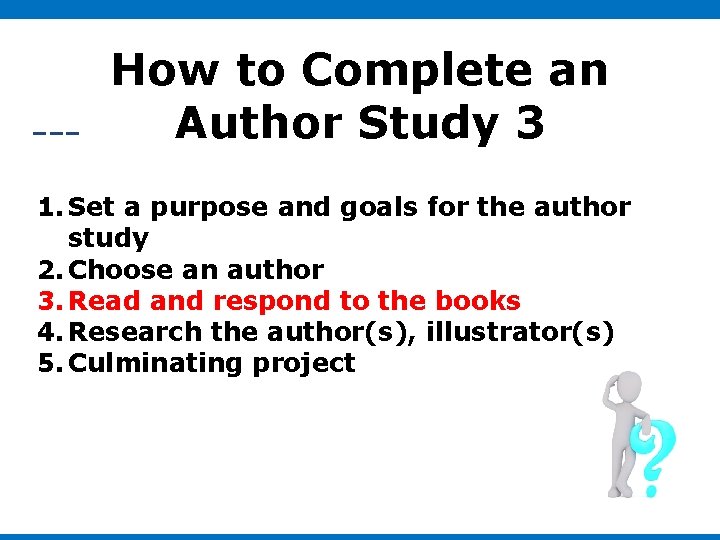 How to Complete an Author Study 3 1. Set a purpose and goals for How to Complete an Author Study 3 1. Set a purpose and goals for