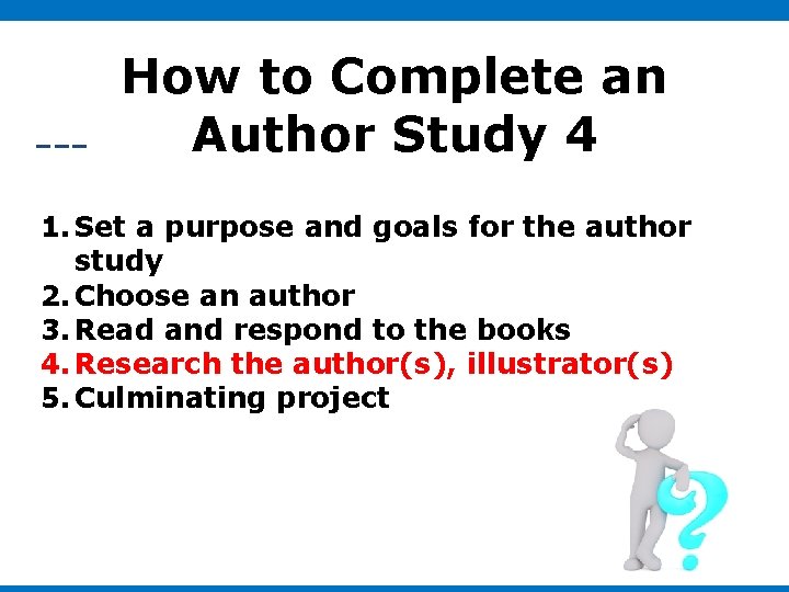 How to Complete an Author Study 4 1. Set a purpose and goals for How to Complete an Author Study 4 1. Set a purpose and goals for