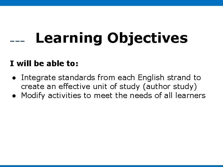 Learning Objectives I will be able to: ● Integrate standards from each English strand Learning Objectives I will be able to: ● Integrate standards from each English strand