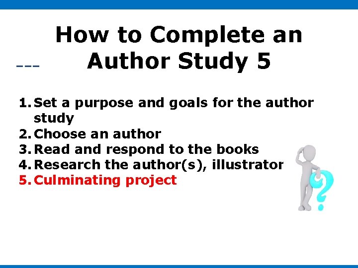 How to Complete an Author Study 5 1. Set a purpose and goals for How to Complete an Author Study 5 1. Set a purpose and goals for