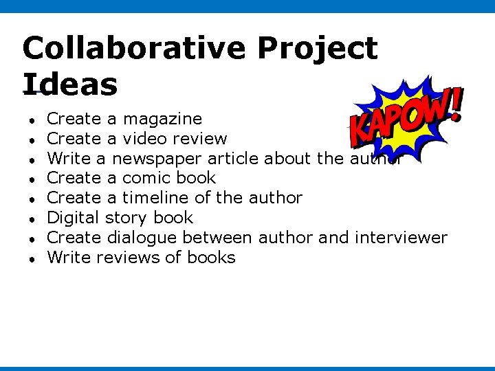 Collaborative Project Ideas ● ● ● ● Create a magazine Create a video review Collaborative Project Ideas ● ● ● ● Create a magazine Create a video review