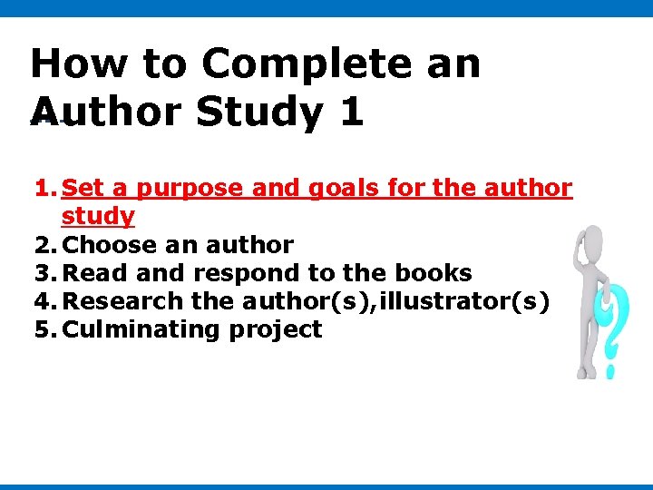 How to Complete an Author Study 1 1. Set a purpose and goals for How to Complete an Author Study 1 1. Set a purpose and goals for