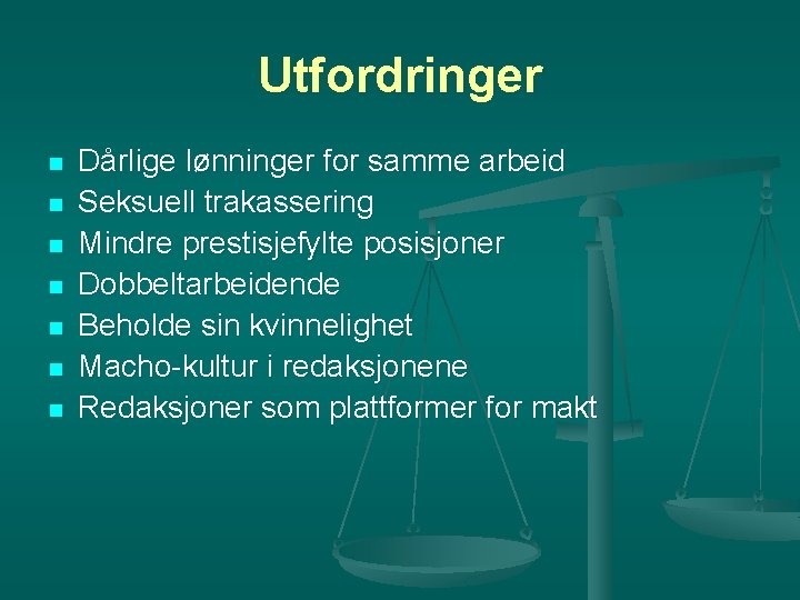 Utfordringer n n n n Dårlige lønninger for samme arbeid Seksuell trakassering Mindre prestisjefylte Utfordringer n n n n Dårlige lønninger for samme arbeid Seksuell trakassering Mindre prestisjefylte