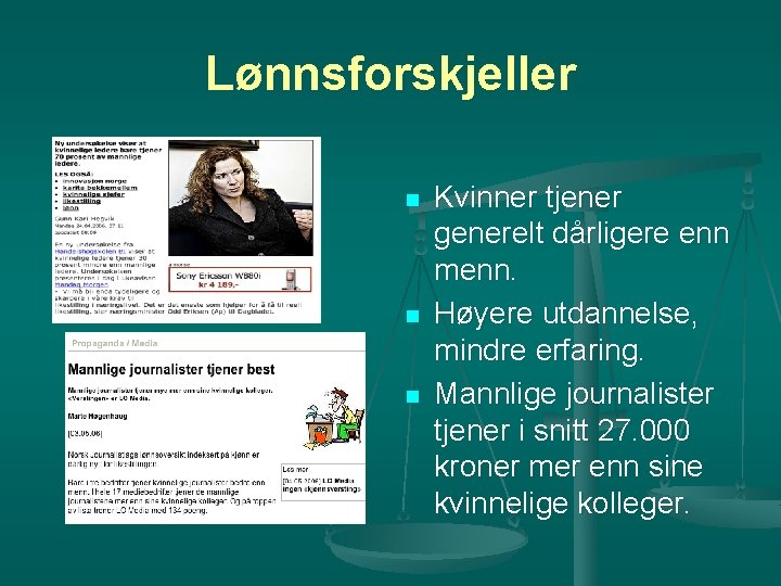 Lønnsforskjeller n n n Kvinner tjener generelt dårligere enn menn. Høyere utdannelse, mindre erfaring.