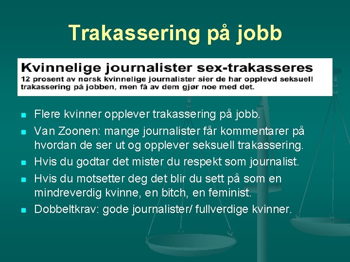 Trakassering på jobb n n n Flere kvinner opplever trakassering på jobb. Van Zoonen: