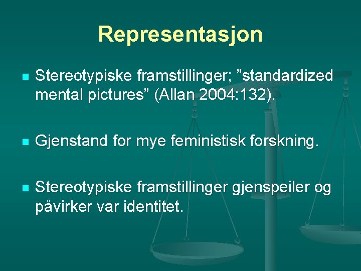Representasjon n Stereotypiske framstillinger; ”standardized mental pictures” (Allan 2004: 132). n Gjenstand for mye Representasjon n Stereotypiske framstillinger; ”standardized mental pictures” (Allan 2004: 132). n Gjenstand for mye