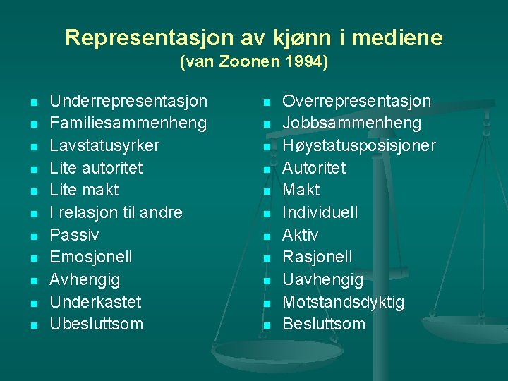 Representasjon av kjønn i mediene (van Zoonen 1994) n n n Underrepresentasjon Familiesammenheng Lavstatusyrker