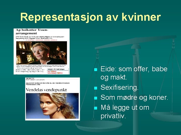 Representasjon av kvinner n n Eide: som offer, babe og makt. Sexifisering. Som mødre