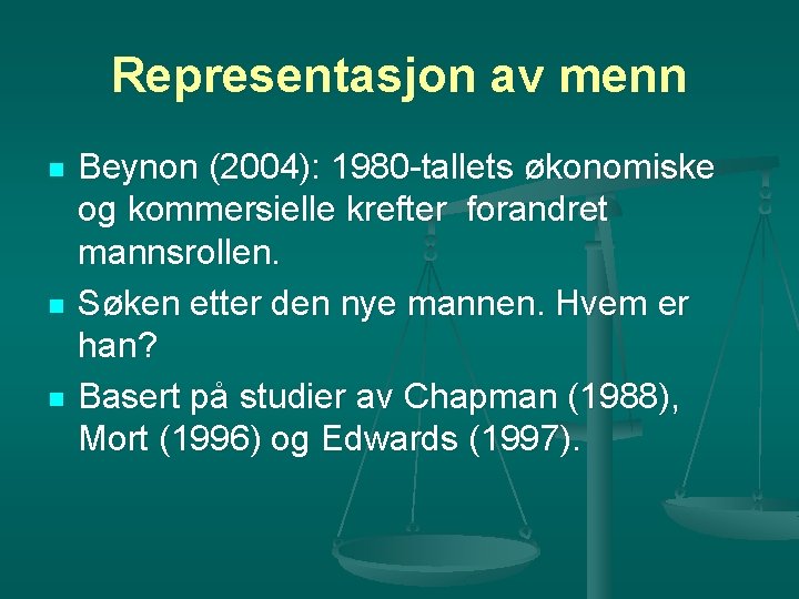 Representasjon av menn n Beynon (2004): 1980 -tallets økonomiske og kommersielle krefter forandret mannsrollen.