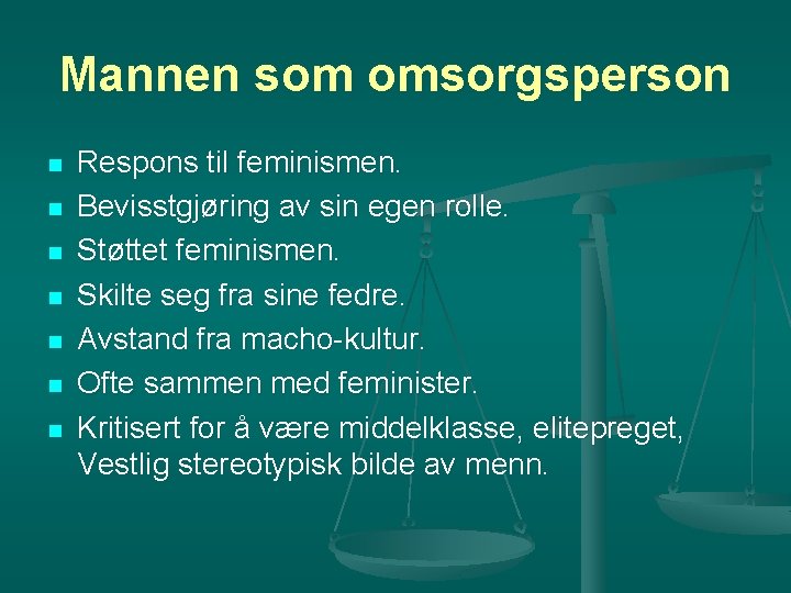 Mannen som omsorgsperson n n n Respons til feminismen. Bevisstgjøring av sin egen rolle. Mannen som omsorgsperson n n n Respons til feminismen. Bevisstgjøring av sin egen rolle.