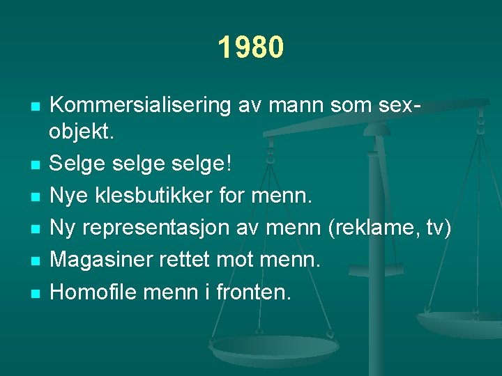 1980 n n n Kommersialisering av mann som sexobjekt. Selge selge! Nye klesbutikker for