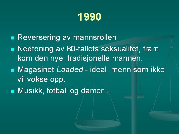 1990 n n Reversering av mannsrollen Nedtoning av 80 -tallets seksualitet, fram kom den