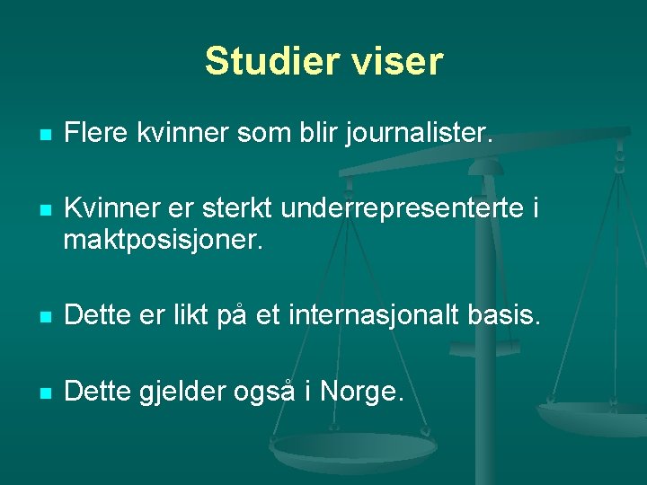 Studier viser n Flere kvinner som blir journalister. n Kvinner er sterkt underrepresenterte i Studier viser n Flere kvinner som blir journalister. n Kvinner er sterkt underrepresenterte i