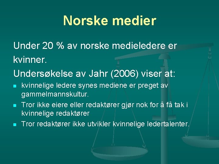 Norske medier Under 20 % av norske medieledere er kvinner. Undersøkelse av Jahr (2006)