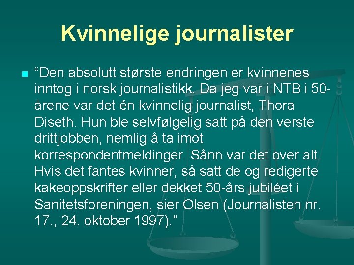 Kvinnelige journalister n “Den absolutt største endringen er kvinnenes inntog i norsk journalistikk. Da