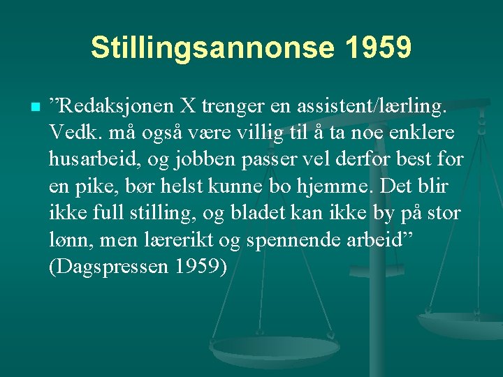 Stillingsannonse 1959 n ”Redaksjonen X trenger en assistent/lærling. Vedk. må også være villig til