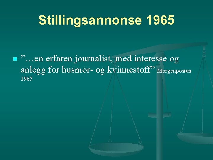 Stillingsannonse 1965 n ”…en erfaren journalist, med interesse og anlegg for husmor- og kvinnestoff”