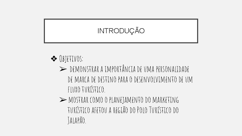 INTRODUÇÃO ❖ Objetivos: ➢ demonstrar a importância de uma personalidade de marca de destino