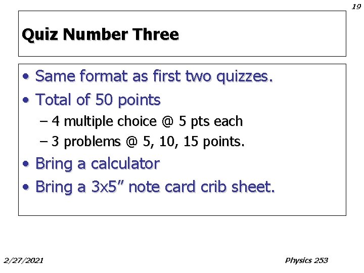 19 Quiz Number Three • Same format as first two quizzes. • Total of 19 Quiz Number Three • Same format as first two quizzes. • Total of