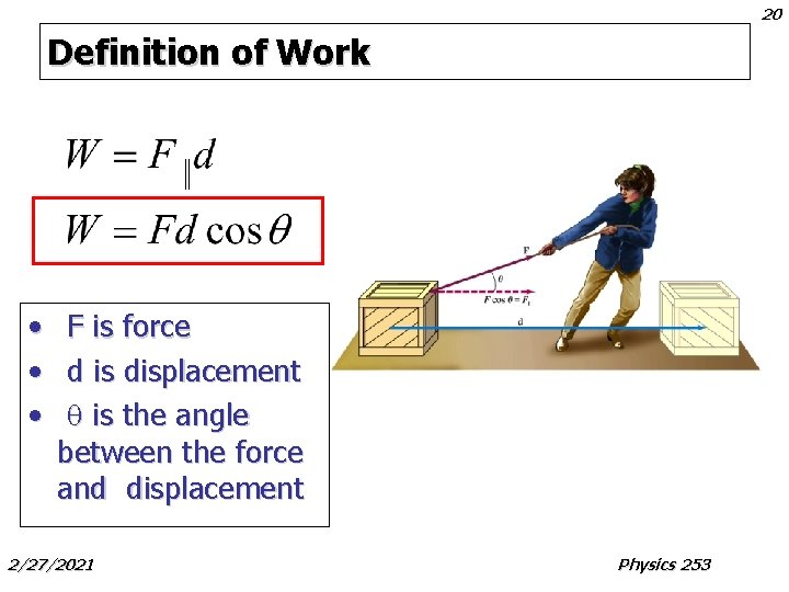 20 Definition of Work • • • F is force d is displacement q 20 Definition of Work • • • F is force d is displacement q