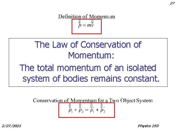 27 The Law of Conservation of Momentum: The total momentum of an isolated system 27 The Law of Conservation of Momentum: The total momentum of an isolated system
