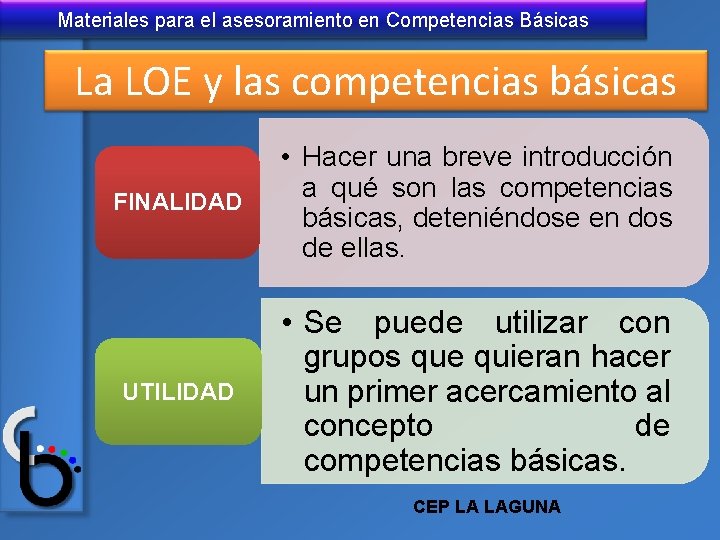 Materiales para el asesoramiento en Competencias Básicas La LOE y las competencias básicas FINALIDAD