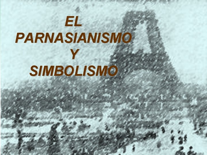 EL PARNASIANISMO Y SIMBOLISMO 