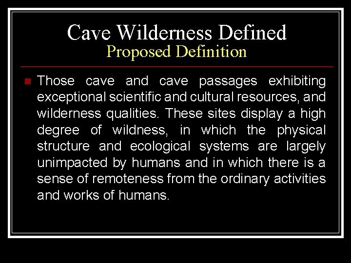 Cave Wilderness Defined Proposed Definition n Those cave and cave passages exhibiting exceptional scientific