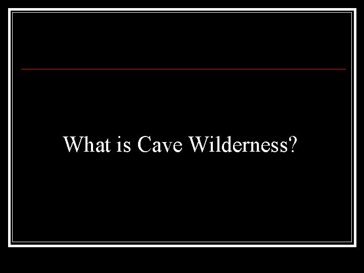 What is Cave Wilderness? 