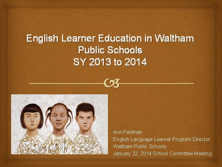 English Learner Education in Waltham Public Schools SY 2013 to 2014 Ann Feldman English