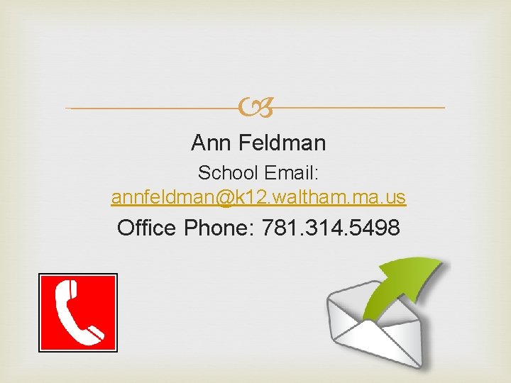  Ann Feldman School Email: annfeldman@k 12. waltham. ma. us Office Phone: 781. 314.
