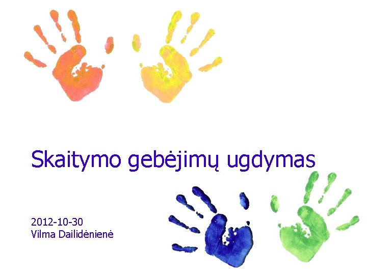 Skaitymo gebėjimų ugdymas 2012 -10 -30 Vilma Dailidėnienė 