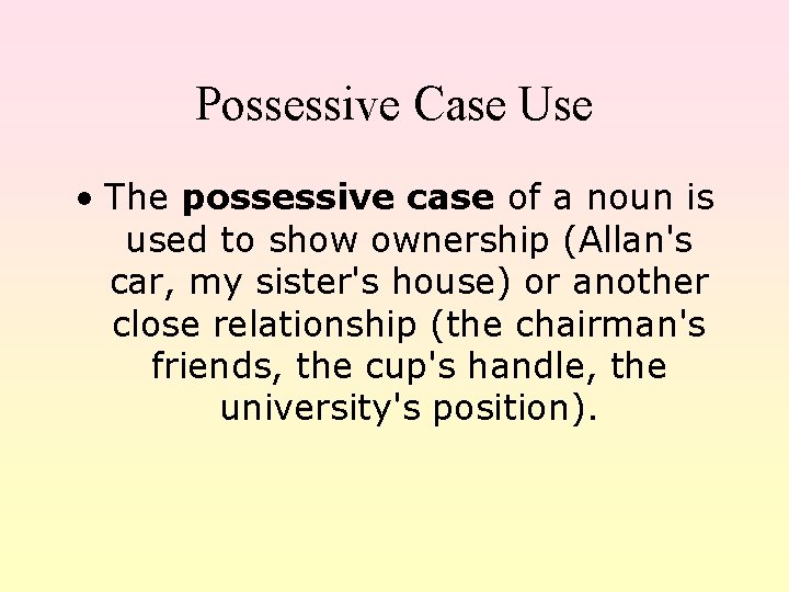 Possessive Case Use • The possessive case of a noun is used to show