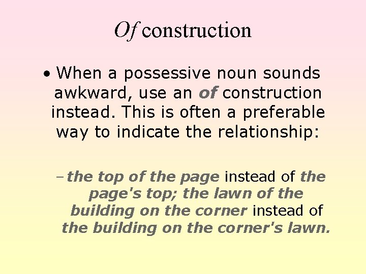 Of construction • When a possessive noun sounds awkward, use an of construction instead.