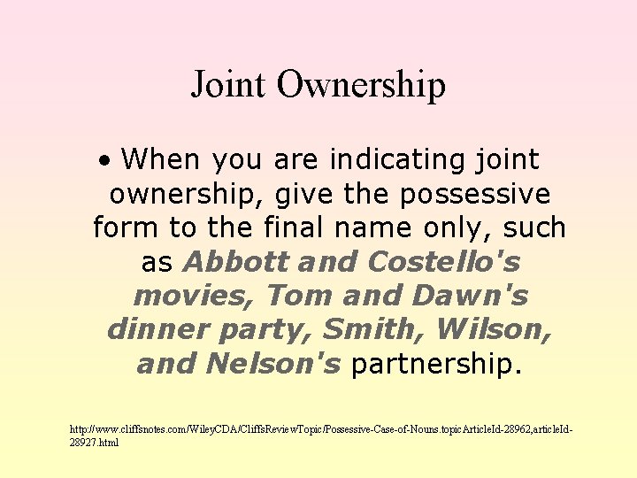 Joint Ownership • When you are indicating joint ownership, give the possessive form to