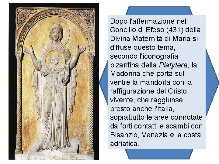 Dopo l'affermazione nel Concilio di Efeso (431) della Divina Maternità di Maria si diffuse