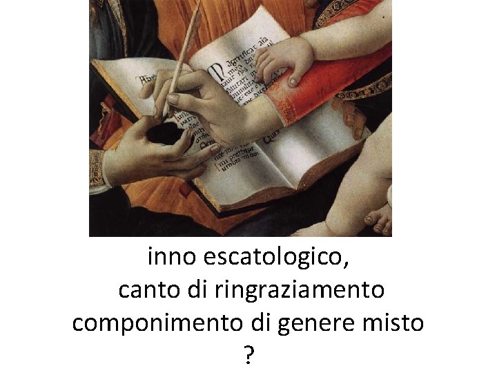 inno escatologico, canto di ringraziamento componimento di genere misto ? 