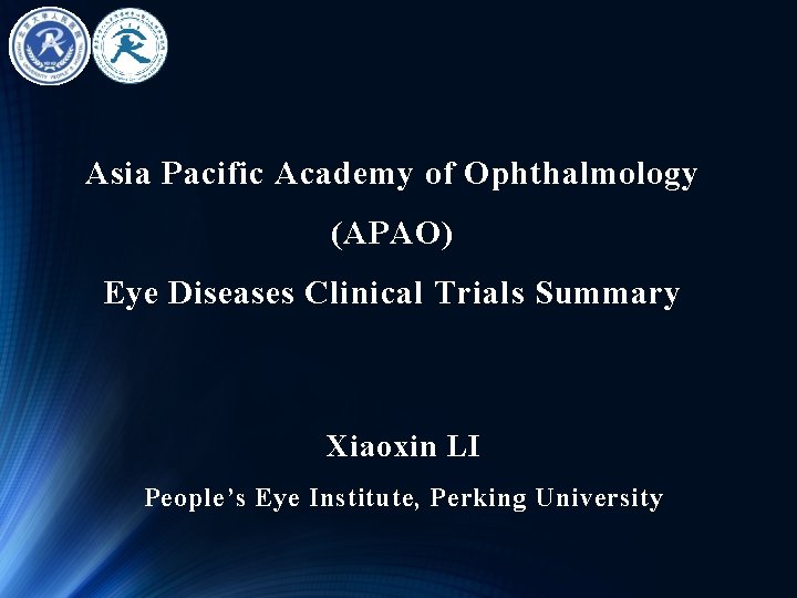 Asia Pacific Academy of Ophthalmology (APAO) Eye Diseases Clinical Trials Summary Xiaoxin LI People’s