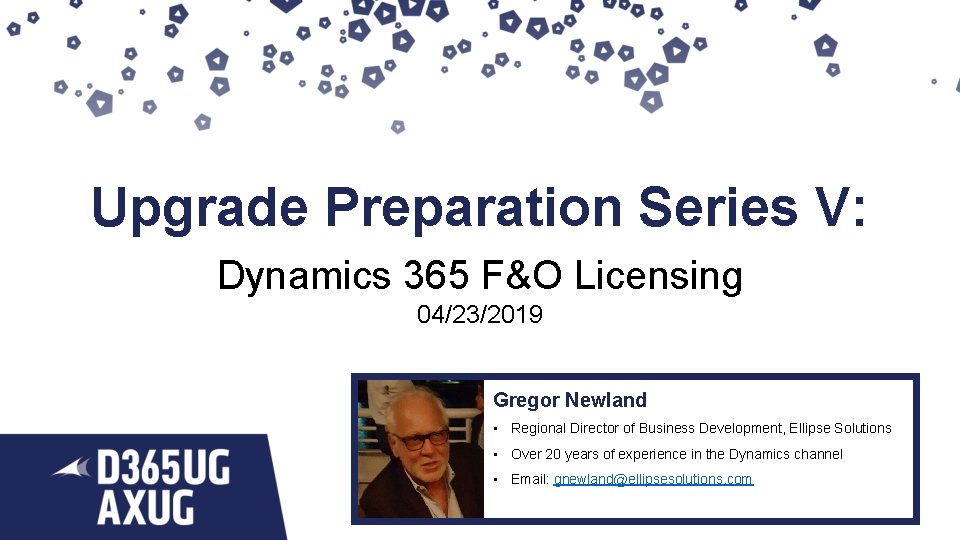 Upgrade Preparation Series V: Dynamics 365 F&O Licensing 04/23/2019 Gregor Newland • Regional Director