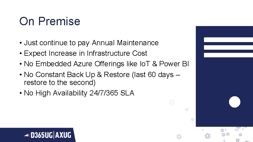 On Premise • Just continue to pay Annual Maintenance • Expect Increase in Infrastructure