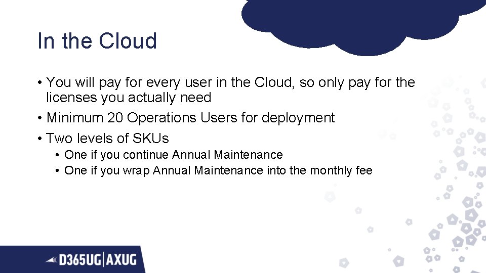 In the Cloud • You will pay for every user in the Cloud, so