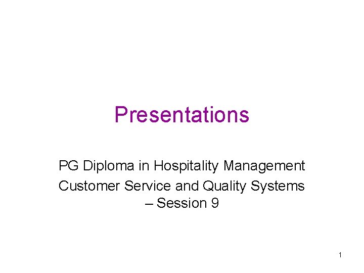 Presentations PG Diploma in Hospitality Management Customer Service and Quality Systems – Session 9