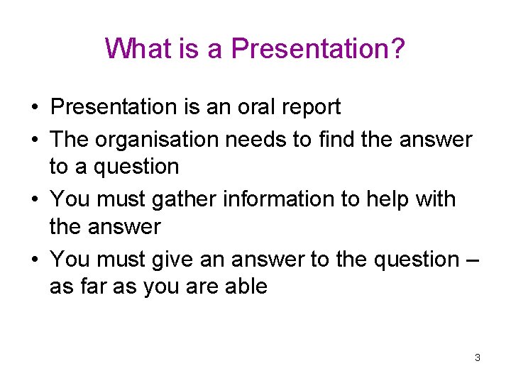 What is a Presentation? • Presentation is an oral report • The organisation needs