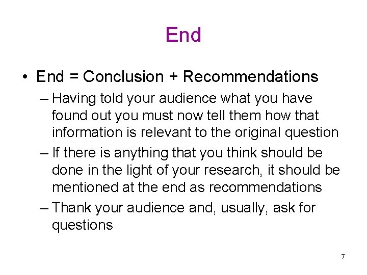 End • End = Conclusion + Recommendations – Having told your audience what you