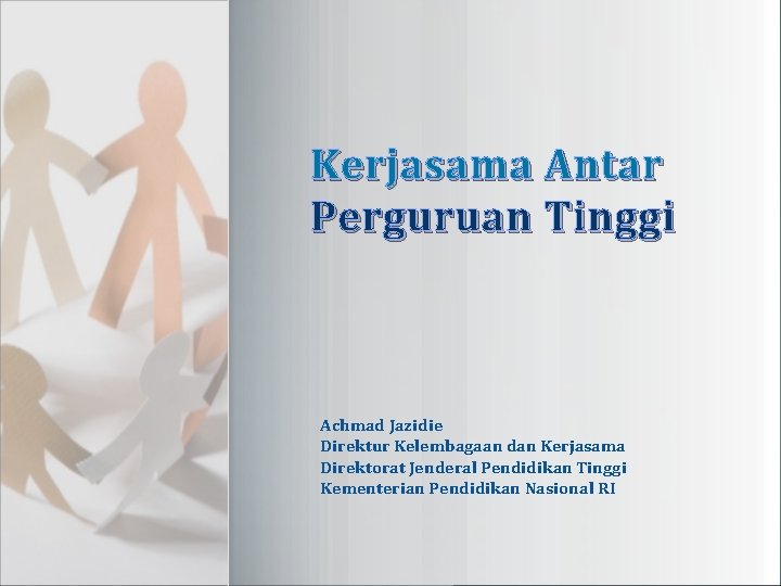 Kerjasama Antar Perguruan Tinggi Achmad Jazidie Direktur Kelembagaan dan Kerjasama Direktorat Jenderal Pendidikan Tinggi