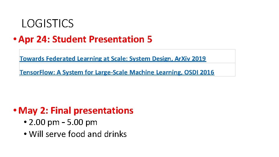 LOGISTICS • Apr 24: Student Presentation 5 Towards Federated Learning at Scale: System Design,