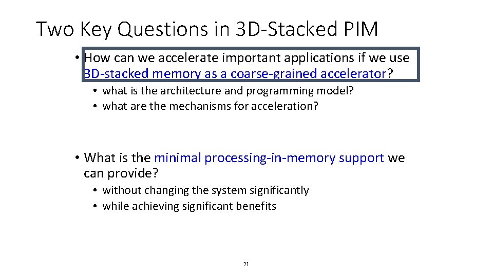 Two Key Questions in 3 D-Stacked PIM • How can we accelerate important applications