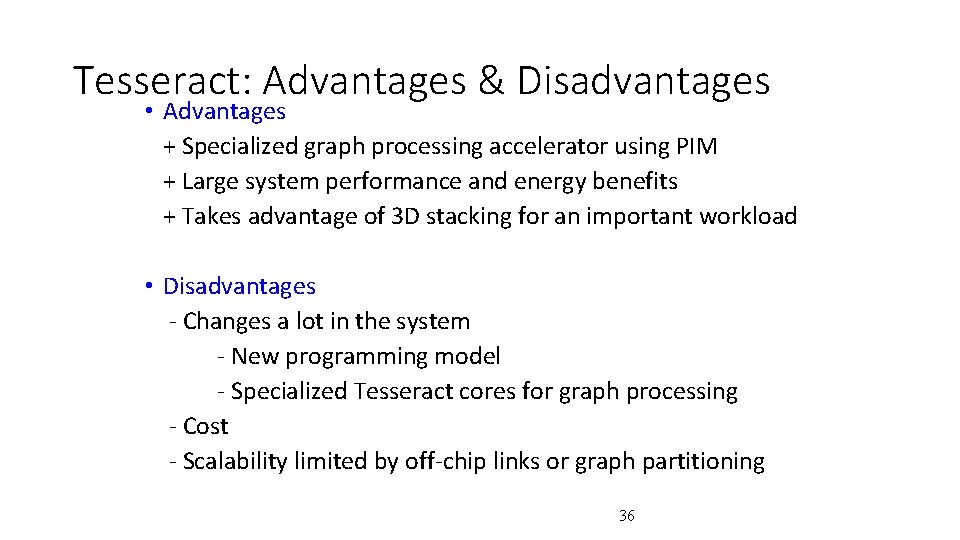 Tesseract: Advantages & Disadvantages • Advantages + Specialized graph processing accelerator using PIM +
